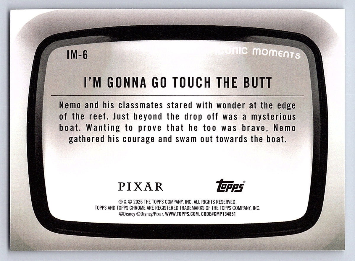 I'm Gonna Go Touch the Butt #IM 6 Iconic Moments — Topps Chrome Disney Iconic Mo